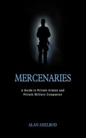 Axelrod |  Mercenaries: A Guide to Private Armies and Private Military Companies | eBook | Sack Fachmedien