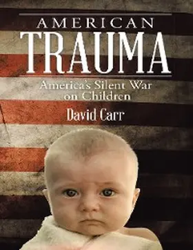 Carr | American Trauma: America's Silent War On Children | E-Book | sack.de