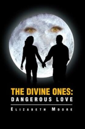 Moore |  The Divine Ones: Dangerous Love | eBook | Sack Fachmedien