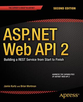 Wortman / Kurtz |  ASP.NET Web API 2: Building a REST Service from Start to Finish | Buch |  Sack Fachmedien