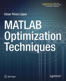 Lopez |  MATLAB Optimization Techniques | Buch |  Sack Fachmedien