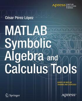 Lopez |  MATLAB Symbolic Algebra and Calculus Tools | Buch |  Sack Fachmedien