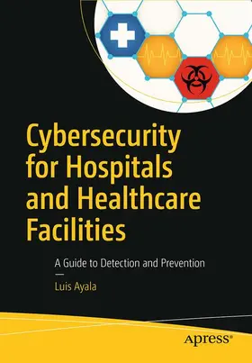 Ayala |  Cybersecurity for Hospitals and Healthcare Facilities | Buch |  Sack Fachmedien