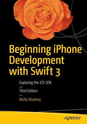 Maskrey / Topley / Mark |  Beginning iPhone Development with Swift 3 | Buch |  Sack Fachmedien