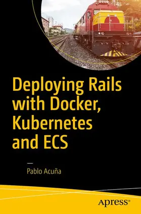 Acuña |  Deploying Rails with Docker, Kubernetes and Ecs | Buch |  Sack Fachmedien