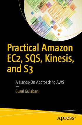 Gulabani |  Practical Amazon EC2, SQS, Kinesis, and S3 | Buch |  Sack Fachmedien