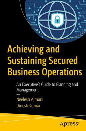 Kumar / Ajmani |  Achieving and Sustaining Secured Business Operations | Buch |  Sack Fachmedien