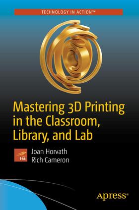 Horvath / Cameron |  Mastering 3D Printing in the Classroom, Library, and Lab | Buch |  Sack Fachmedien