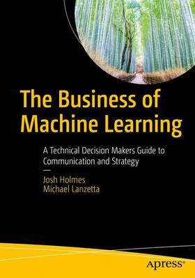 Holmes / Lanzetta |  The Business of Machine Learning | Buch |  Sack Fachmedien