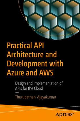 Vijayakumar |  Practical API Architecture and Development with Azure and AWS | Buch |  Sack Fachmedien
