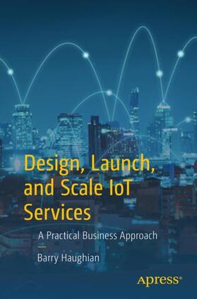 Haughian |  Design, Launch, and Scale IoT Services | Buch |  Sack Fachmedien