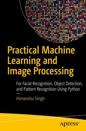 Singh |  Practical Machine Learning and Image Processing | Buch |  Sack Fachmedien