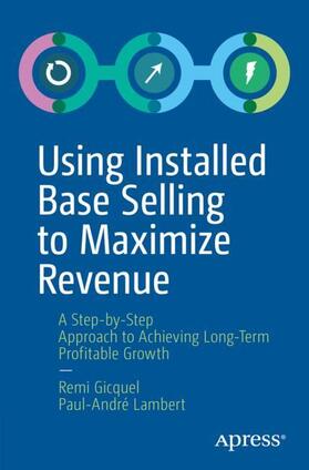 Lambert / Gicquel |  Using Installed Base Selling to Maximize Revenue | Buch |  Sack Fachmedien