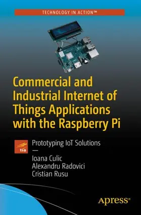 Culic / Rusu / Radovici |  Commercial and Industrial Internet of Things Applications with the Raspberry Pi | Buch |  Sack Fachmedien