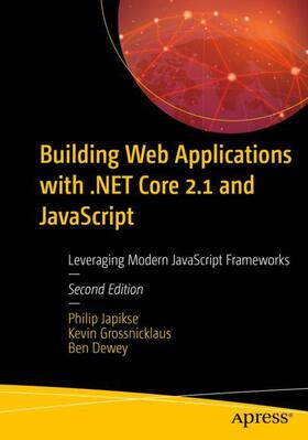 Japikse / Grossnicklaus / Dewey |  Building Web Applications with .Net Core 2.1 and JavaScript | Buch |  Sack Fachmedien