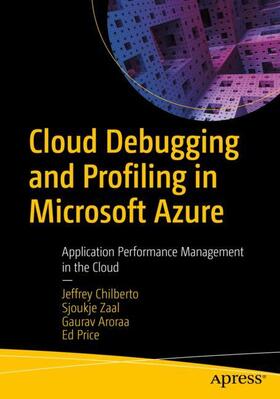 Chilberto / Price / Aroraa |  Cloud Debugging and Profiling in Microsoft Azure | Buch |  Sack Fachmedien