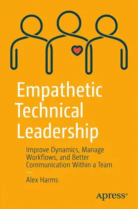 Harms |  Empathetic Technical Leadership: Improve Dynamics, Manage Workflows, and Better Communication Within a Team | Buch |  Sack Fachmedien