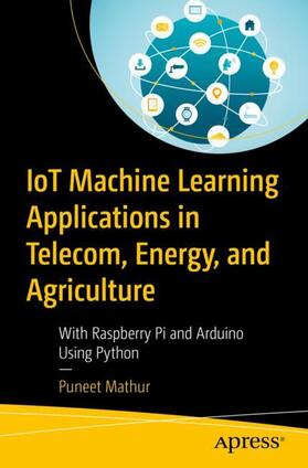 Mathur |  IoT Machine Learning Applications in Telecom, Energy, and Agriculture | Buch |  Sack Fachmedien
