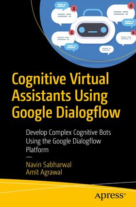 Agrawal / Sabharwal |  Cognitive Virtual Assistants Using Google Dialogflow | Buch |  Sack Fachmedien