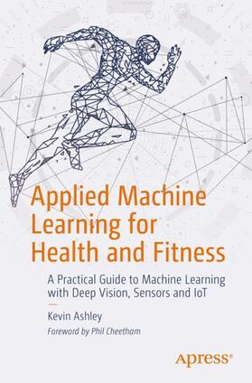 Ashley |  Applied Machine Learning for Health and Fitness | Buch |  Sack Fachmedien