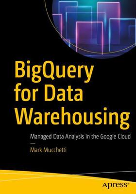 Mucchetti |  BigQuery for Data Warehousing | Buch |  Sack Fachmedien
