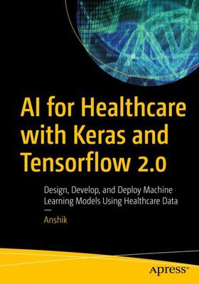 Anshik |  AI for Healthcare with Keras and Tensorflow 2.0 | Buch |  Sack Fachmedien