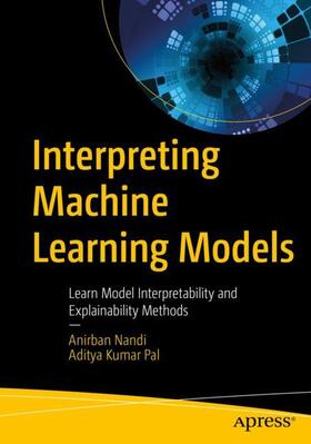 Nandi / Pal |  Interpreting Machine Learning Models: Learn Model Interpretability and Explainability Methods | Buch |  Sack Fachmedien