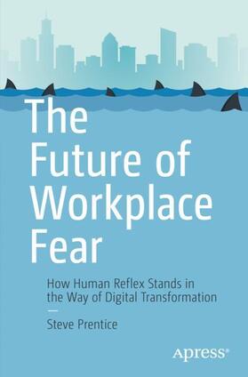 Prentice |  The Future of Workplace Fear | Buch |  Sack Fachmedien