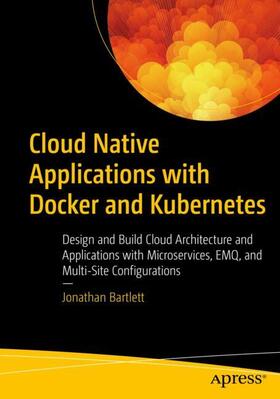 Bartlett |  Cloud Native Applications with Docker and Kubernetes | Buch |  Sack Fachmedien
