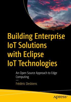 Desbiens |  Building Enterprise IoT Solutions with Eclipse IoT Technologies | Buch |  Sack Fachmedien