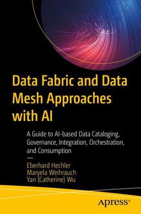 Hechler / Wu / Weihrauch |  Data Fabric and Data Mesh Approaches with AI | Buch |  Sack Fachmedien