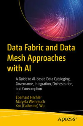 Hechler / Weihrauch / Wu |  Data Fabric and Data Mesh Approaches with AI | eBook | Sack Fachmedien