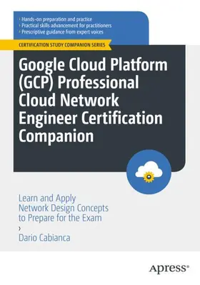 Cabianca |  Google Cloud Platform (GCP) Professional Cloud Network Engineer Certification Companion | Buch |  Sack Fachmedien