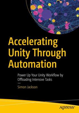 Jackson |  Accelerating Unity Through Automation: Power Up Your Unity Workflow by Offloading Intensive Tasks | Buch |  Sack Fachmedien