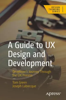 Labrecque / Green |  A Guide to UX Design and Development | Buch |  Sack Fachmedien