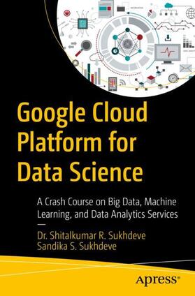 Sukhdeve |  Google Cloud Platform for Data Science | Buch |  Sack Fachmedien