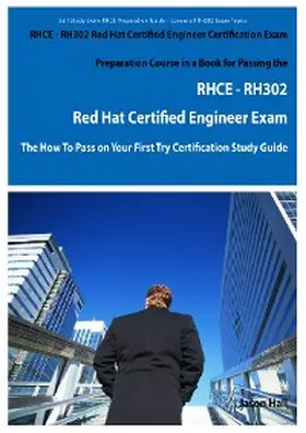 Hall |  RHCE - RH302 Red Hat Certified Engineer Certification Exam Preparation Course in a Book for Passing the RHCE - RH302 Red Hat Certified Engineer Exam - The How To Pass on Your First Try Certification Study Guide | eBook | Sack Fachmedien