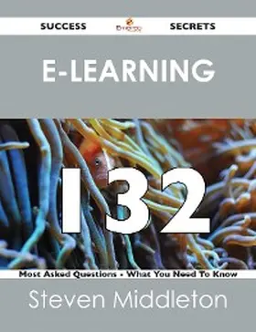 Middleton |  E-Learning 132 Success Secrets - 132 Most Asked Questions On E-Learning - What You Need To Know | eBook | Sack Fachmedien