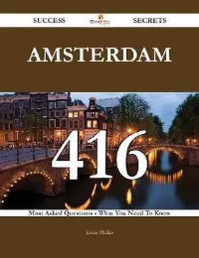 Phillips |  Amsterdam 416 Success Secrets - 416 Most Asked Questions On Amsterdam - What You Need To Know | eBook | Sack Fachmedien