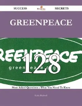 Blackwell |  Greenpeace 128 Success Secrets - 128 Most Asked Questions On Greenpeace - What You Need To Know | eBook | Sack Fachmedien