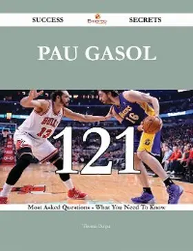 Berger |  Pau Gasol 121 Success Secrets - 121 Most Asked Questions On Pau Gasol - What You Need To Know | eBook | Sack Fachmedien