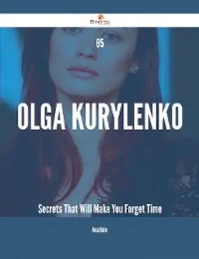 Hahn |  85 Olga Kurylenko Secrets That Will Make You Forget Time | eBook | Sack Fachmedien