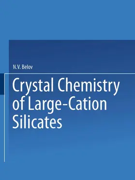 Belov |  Crystal Chemistry of Large-Cation Silicates / Kristallokhimiya Silikatov S Krupnymi Kationami / &#1050;&#1088;&#1080;&#1089;&#1090;&#1072;&#1083;&#1083;&#1086;&#1093;&#1080;&#1084;&#1080;&#1103; &#1057;&#1080;&#1083;&#1080;&#1082;&#1072;&#1090;&#1086;&#107 | Buch |  Sack Fachmedien