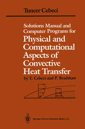 Cebeci / Bradshaw |  Solutions Manual and Computer Programs for Physical and Computational Aspects of Convective Heat Transfer | eBook | Sack Fachmedien