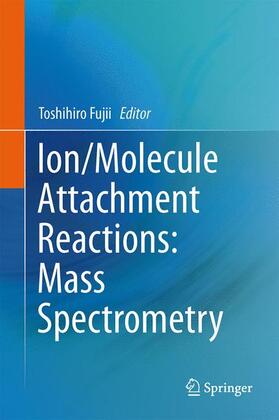 Fujii |  Ion/Molecule Attachment Reactions: Mass Spectrometry | Buch |  Sack Fachmedien