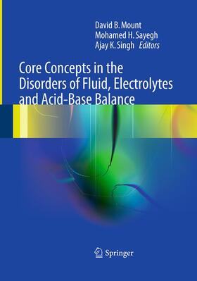 Mount / Singh / Sayegh |  Core Concepts in the Disorders of Fluid, Electrolytes and Acid-Base Balance | Buch |  Sack Fachmedien