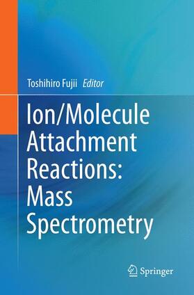 Fujii |  Ion/Molecule Attachment Reactions: Mass Spectrometry | Buch |  Sack Fachmedien