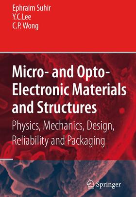 Suhir / Wong / Lee |  Micro- and Opto-Electronic Materials and Structures: Physics, Mechanics, Design, Reliability, Packaging | Buch |  Sack Fachmedien