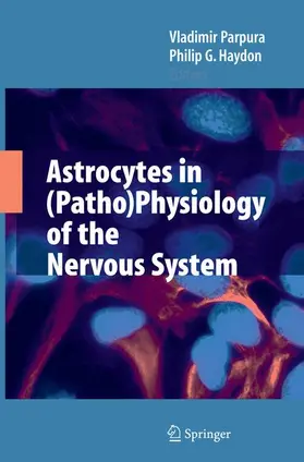 Haydon / Parpura |  Astrocytes in (Patho)Physiology of the Nervous System | Buch |  Sack Fachmedien