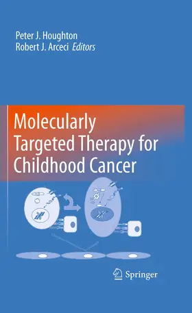 Arceci / Houghton |  Molecularly Targeted Therapy for Childhood Cancer | Buch |  Sack Fachmedien